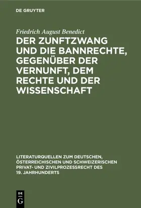 Benedict |  Der Zunftzwang und die Bannrechte, gegenüber der Vernunft, dem Rechte und der Wissenschaft | eBook | Sack Fachmedien