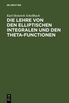 Schellbach |  Die Lehre von den elliptischen Integralen und den Theta-Functionen | eBook | Sack Fachmedien