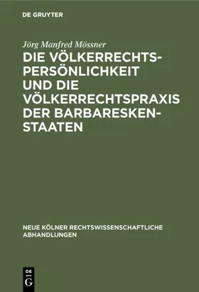 Mössner |  Die Völkerrechtspersönlichkeit und die Völkerrechtspraxis der Barbareskenstaaten | eBook | Sack Fachmedien