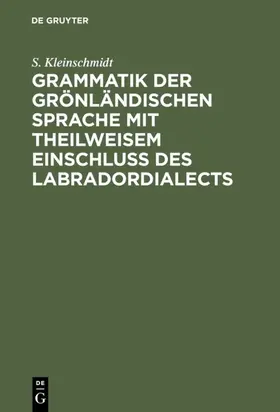 Kleinschmidt | Grammatik der grönländischen Sprache mit theilweisem Einschluss des Labradordialects | E-Book | sack.de