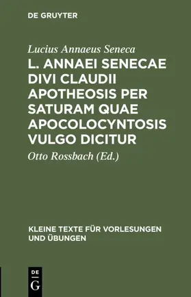 Seneca / Rossbach |  L. Annaei Senecae Divi Claudii apotheosis per saturam quae apocolocyntosis vulgo dicitur | eBook | Sack Fachmedien