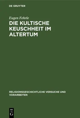 Fehrle |  Die kultische Keuschheit im Altertum | eBook | Sack Fachmedien