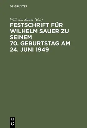 Sauer |  Festschrift für Wilhelm Sauer zu seinem 70. Geburtstag am 24. Juni 1949 | eBook | Sack Fachmedien