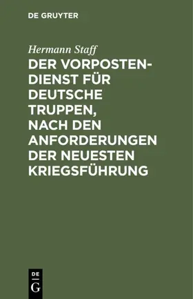 Staff |  Der Vorposten-Dienst für deutsche Truppen, nach den Anforderungen der neuesten Kriegsführung | eBook | Sack Fachmedien