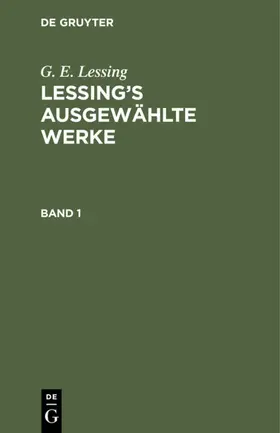 Lessing |  G. E. Lessing: Lessing’s ausgewählte Werke. Band 1 | eBook | Sack Fachmedien