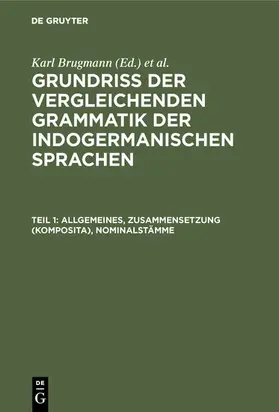 Brugmann / Delbrück | Lehre von der Wortformen und ihrem Gebrauch, Teil 1. Allgemeines, Zusammensetzung (Komposita), Nominalstämme | E-Book | sack.de
