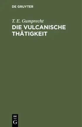 Gumprecht |  Die vulcanische Thätigkeit | eBook | Sack Fachmedien