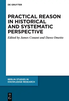 Conant / Ometto | Practical Reason in Historical and Systematic Perspective | Buch | 978-3-11-221479-4 | sack.de