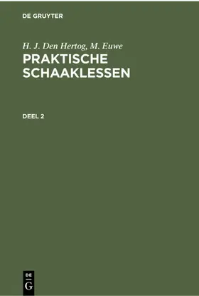 Euwe / Hertog |  H. J. den Hertog; M. Euwe: Praktische Schaaklessen. Deel 2 | Buch |  Sack Fachmedien