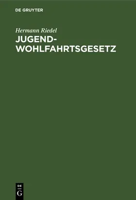 Riedel | Jugendwohlfahrtsgesetz | Buch | 978-3-11-230373-3 | www2.sack.de