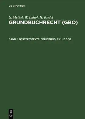 Meikel / Riedel / Imhof |  Gesetzestexte. Einleitung, §§ 1-12 GBO | Buch |  Sack Fachmedien