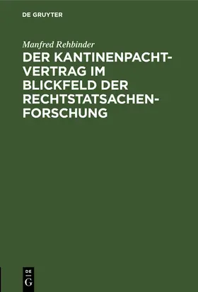 Rehbinder |  Der Kantinenpachtvertrag im Blickfeld der Rechtstatsachenforschung | Buch |  Sack Fachmedien
