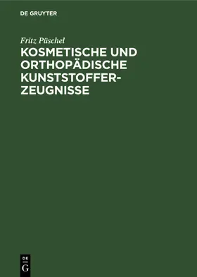 Püschel |  Kosmetische und Orthopädische Kunststofferzeugnisse | Buch |  Sack Fachmedien