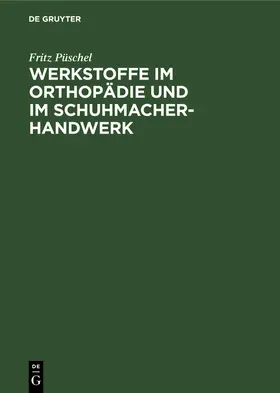 Püschel |  Werkstoffe im Orthopädie und im Schuhmacher-Handwerk | Buch |  Sack Fachmedien