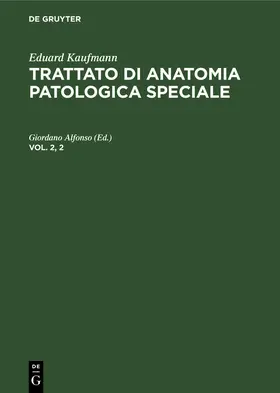 Alfonso |  Eduard Kaufmann: Trattato di anatomia patologica speciale. Vol. 2, 2 | Buch |  Sack Fachmedien