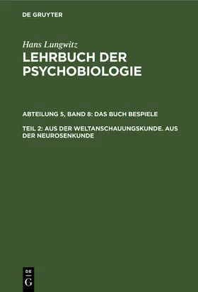 Lungwitz |  Aus der Weltanschauungskunde. Aus der Neurosenkunde, Teil 2 | Buch |  Sack Fachmedien