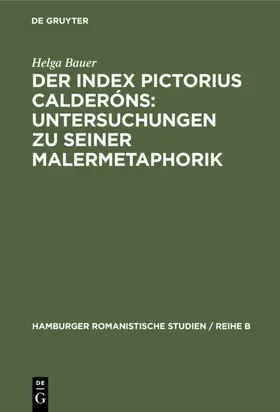 Bauer |  Der Index Pictorius Calderóns: Untersuchungen zu seiner Malermetaphorik | Buch |  Sack Fachmedien