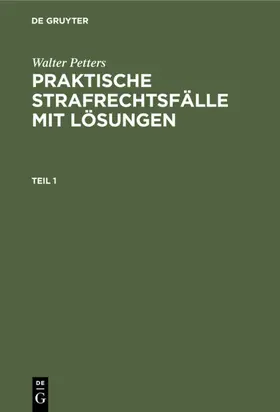 Petters / Preisendanz |  Walter Petters: Praktische Strafrechtsfälle mit Lösungen. Teil 1 | eBook | Sack Fachmedien