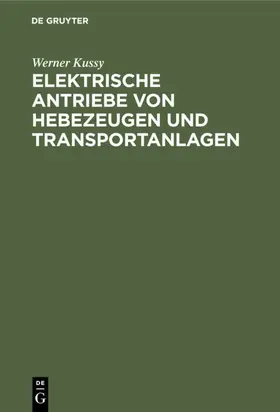 Kussy |  Elektrische Antriebe von Hebezeugen und Transportanlagen | eBook | Sack Fachmedien