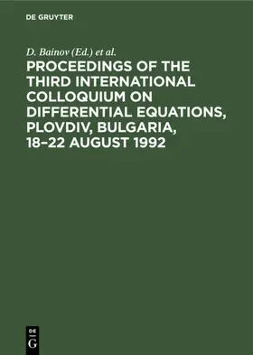 Covachev / Bainov |  Proceedings of the Third International Colloquium on Differential Equations, Plovdiv, Bulgaria, 18–22 August 1992 | eBook | Sack Fachmedien