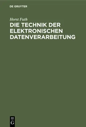 Futh | Die Technik der elektronischen Datenverarbeitung | E-Book | sack.de