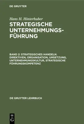 Hinterhuber / [unknown] |  Strategisches Handeln. Direktiven, Organisation, Umsetzung, Unternehmungskultur, strategische Führungskompetenz | eBook | Sack Fachmedien