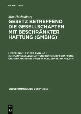 Barz / Hachenburg / [unknown] |  § 13 mit Anhang I (Einmanngesellschaft und Durchgriffshaftung) und Anhang II (Die GmbH im Konzernverband), § 14 | eBook | Sack Fachmedien