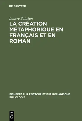 Sainéan | La création métaphorique en français et en roman | Buch | 978-3-11-232363-2 | sack.de