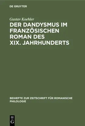 Koehler | Der Dandysmus im französischen Roman des XIX. Jahrhunderts | Buch | 978-3-11-232425-7 | sack.de