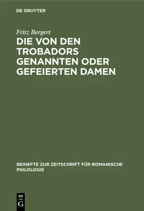 Bergert |  Die von den Trobadors genannten oder gefeierten Damen | eBook | Sack Fachmedien