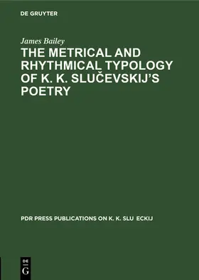 Bailey |  The Metrical and Rhythmical Typology of K. K. Slu¿evskij's Poetry | Buch |  Sack Fachmedien