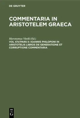Vitelli |  Ioannis Philoponi in Aristotelis libros de generatione et corruptione commentaria | eBook | Sack Fachmedien