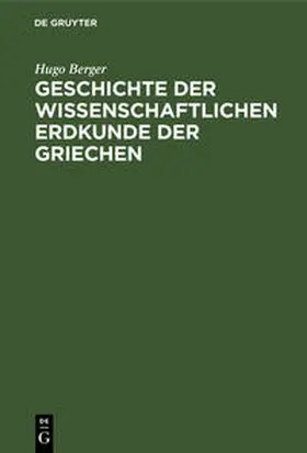 Berger |  Geschichte der wissenschaftlichen Erdkunde der Griechen | Buch |  Sack Fachmedien