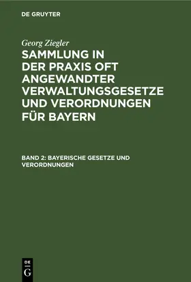 Ziegler / [unknown] |  Bayerische Gesetze und Verordnungen | eBook | Sack Fachmedien