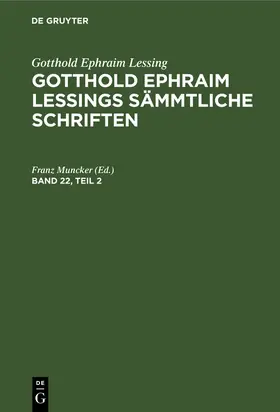 Muncker |  Gotthold Ephraim Lessing: Gotthold Ephraim Lessings Sämmtliche Schriften. Band 22, Teil 2 | Buch |  Sack Fachmedien
