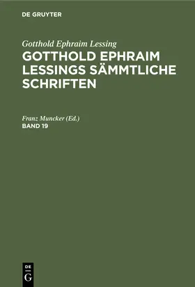 Muncker |  Gotthold Ephraim Lessing: Gotthold Ephraim Lessings Sämmtliche Schriften. Band 19 | Buch |  Sack Fachmedien