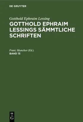 Muncker |  Gotthold Ephraim Lessing: Gotthold Ephraim Lessings Sämmtliche Schriften. Band 15 | Buch |  Sack Fachmedien
