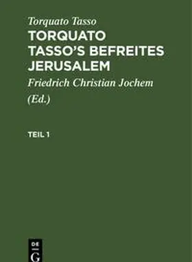 Tasso / Jochem | Torquato Tasso's Befreites Jerusalem, Teil 1, Torquato Tasso's Befreites Jerusalem Teil 1 | Buch | 978-3-11-233381-5 | sack.de