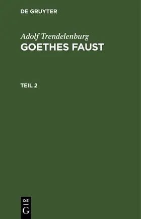 Trendelenburg |  Adolf Trendelenburg: Goethes Faust. Teil 2 | Buch |  Sack Fachmedien