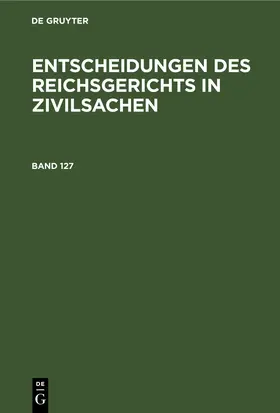  Entscheidungen des Reichsgerichts in Zivilsachen. Band 127 | eBook | Sack Fachmedien