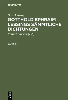Muncker / Lessing |  G. E. Lessing: Gotthold Ephraim Lessings Sämmtliche Dichtungen. Band 3 | eBook | Sack Fachmedien