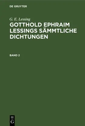 Lessing / Muncker | G. E. Lessing: Gotthold Ephraim Lessings Sämmtliche Dichtungen. Band 2 | Buch | 978-3-11-233595-6 | sack.de