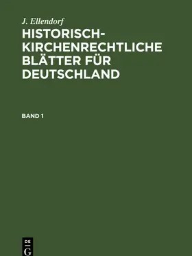 Ellendorf | J. Ellendorf: Historisch-kirchenrechtliche Blätter für Deutschland. Band 1 | E-Book | sack.de