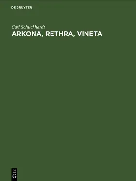 Schuchhardt | Arkona, Rethra, Vineta | Buch | 978-3-11-233935-0 | www2.sack.de