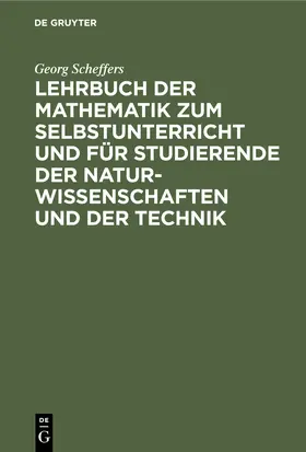 Scheffers |  Lehrbuch der Mathematik zum Selbstunterricht und für Studierende der Naturwissenschaften und der Technik | Buch |  Sack Fachmedien