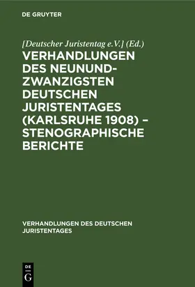 Degruyter |  Verhandlungen des Neunundzwanzigsten Deutschen Juristentages (Karlsruhe 1908) - Stenographische Berichte | Buch |  Sack Fachmedien