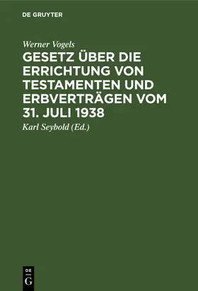 Vogels / Seybold |  Gesetz über die Errichtung von Testamenten und Erbverträgen vom 31. Juli 1938 | Buch |  Sack Fachmedien