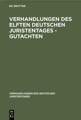 Degruyter |  Verhandlungen des Elften Deutschen Juristentages - Gutachten | Buch |  Sack Fachmedien