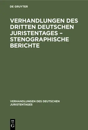 Degruyter |  Verhandlungen des Dritten Deutschen Juristentages - Stenographische Berichte | Buch |  Sack Fachmedien