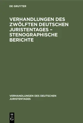 Verhandlungen des Zwölften Deutschen Juristentages – Stenographische Berichte | E-Book | sack.de